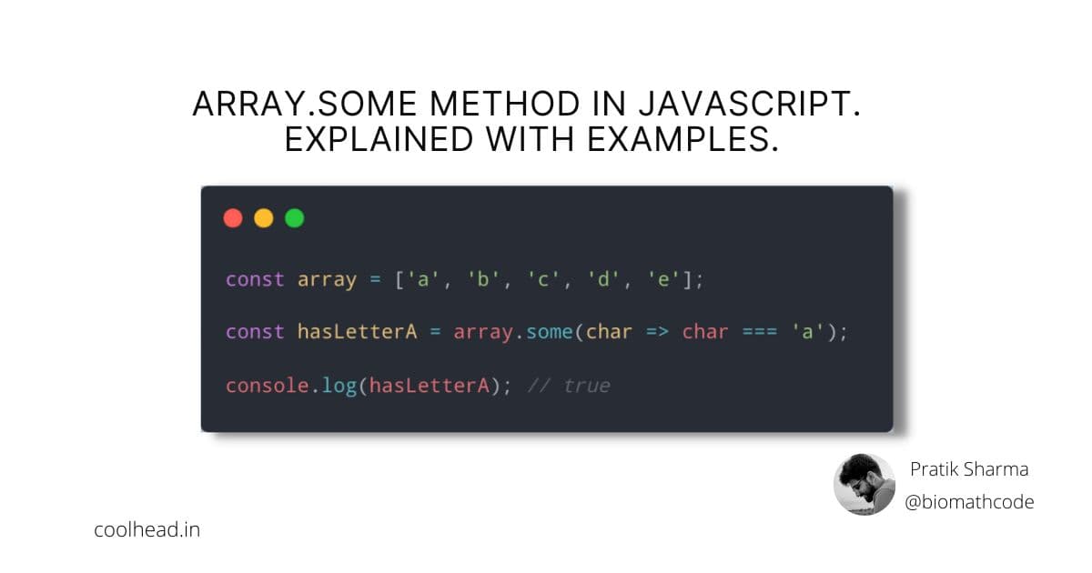 Array.some method in Javascript.
Explained with Examples