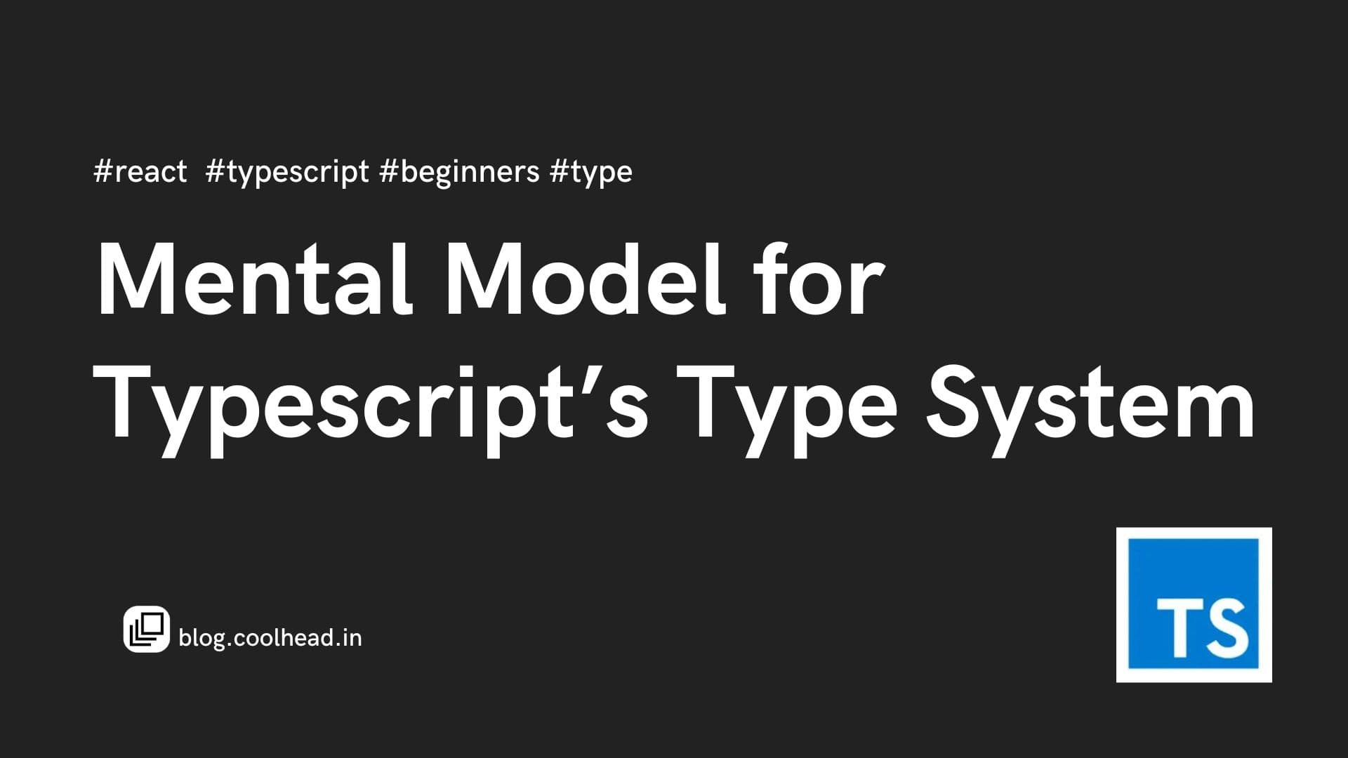 Mental Model For Typescript's Type System